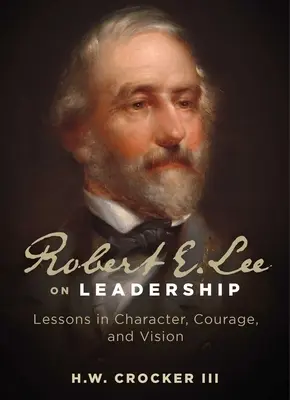 Robert E. Lee über Führungsqualitäten: Lektionen in Charakter, Mut und Vision - Robert E. Lee on Leadership: Lessons in Character, Courage, and Vision