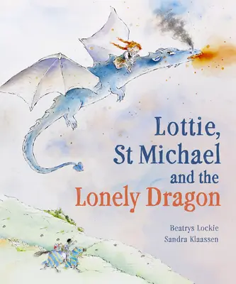 Lottie, St. Michael und der einsame Drache: Eine Geschichte über Mut - Lottie, St Michael and the Lonely Dragon: A Story about Courage