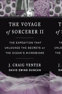 Die Reise der Sorcerer II: Die Expedition, die die Geheimnisse des Mikrobioms des Ozeans entschlüsselte - The Voyage of Sorcerer II: The Expedition That Unlocked the Secrets of the Ocean's Microbiome