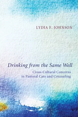 Aus dem gleichen Brunnen trinken: Interkulturelle Aspekte in der Seelsorge und Beratung - Drinking from the Same Well: Cross-Cultural Concerns in Pastoral Care and Counseling