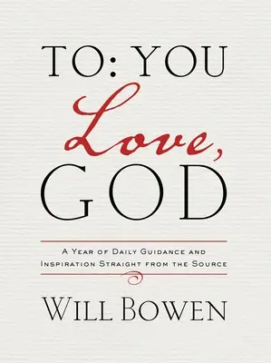 Für dich; Liebe, Gott: Ein Jahr mit täglicher Führung und Inspiration direkt von der Quelle - To You; Love, God: A Year of Daily Guidance and Inspiration Straight from the Source