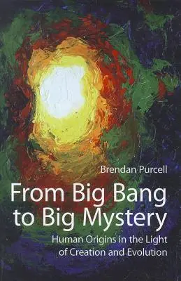 Vom Urknall zum großen Mysterium: Die Ursprünge des Menschen im Licht von Schöpfung und Evolution - From Big Bang to Big Mystery: Human Origins in the Light of Creation and Evolution