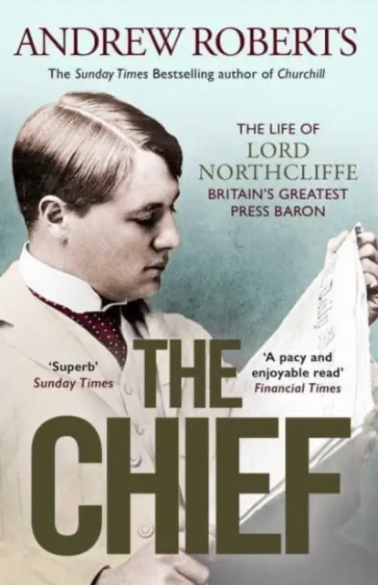 Chef - Das Leben von Lord Northcliffe, Großbritanniens größtem Pressebaron - Chief - The Life of Lord Northcliffe Britain's Greatest Press Baron