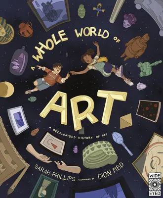 Eine ganze Welt der Kunst: Eine Zeitreise durch eine ganze Welt der Kunst - A Whole World of Art: A Time-Travelling Trip Through a Whole World of Art