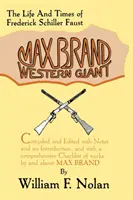 Max Brand: Westlicher Riese: Das Leben und die Zeiten von Frederick Schiller Faust - Max Brand: Western Giant: The Life and Times of Frederick Schiller Faust