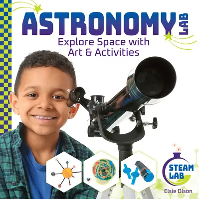 Astronomisches Labor: Erforsche den Weltraum mit Kunst und Aktivitäten: Erforsche den Weltraum mit Kunst und Aktivitäten - Astronomy Lab: Explore Space with Art & Activities: Explore Space with Art & Activities