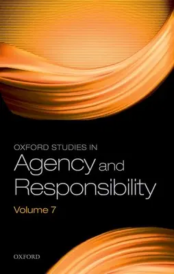 Oxford Studies in Agency and Responsibility Band 7 - Oxford Studies in Agency and Responsibility Volume 7
