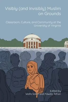 Sichtbar (und unsichtbar) muslimisch im Gelände: Klassenzimmer, Kultur und Gemeinschaft an der Universität von Virginia - Visibly (and Invisibly) Muslim on Grounds: Classroom, Culture, and Community at the University of Virginia