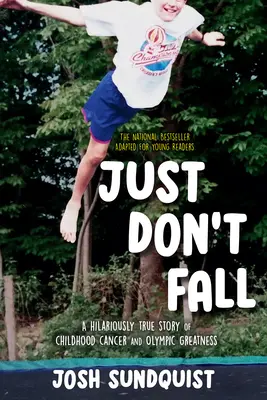 Fall bloß nicht hin (für junge Leser adaptiert): Eine lustige, wahre Geschichte über Kinderkrebs und olympische Größe - Just Don't Fall (Adapted for Young Readers): A Hilariously True Story of Childhood Cancer and Olympic Greatness