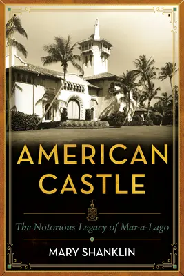 Amerikanisches Schloss: Einhundert Jahre Mar-A-Lago - American Castle: One Hundred Years of Mar-A-Lago