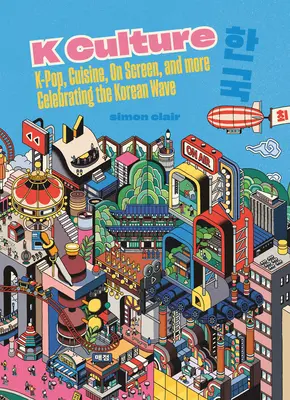 K-Kultur: K-Pop, Küche, Film und mehr - Die koreanische Welle feiern - K Culture: K-Pop, Cuisine, on Screen, and More - Celebrating the Korean Wave