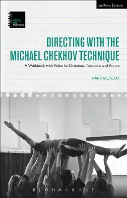 Regie führen mit der Michael-Tschekhov-Technik: Ein Arbeitsbuch mit Video für Regisseure, Lehrer und Schauspieler - Directing with the Michael Chekhov Technique: A Workbook with Video for Directors, Teachers and Actors