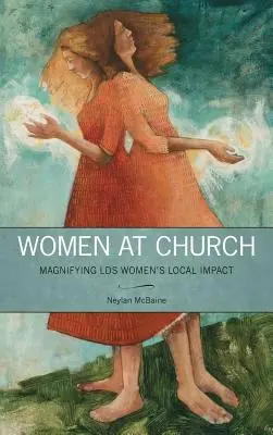 Frauen in der Kirche: Der Einfluss der LDS-Frauen vor Ort wird gestärkt - Women at Church: Magnifying LDS Women's Local Impact