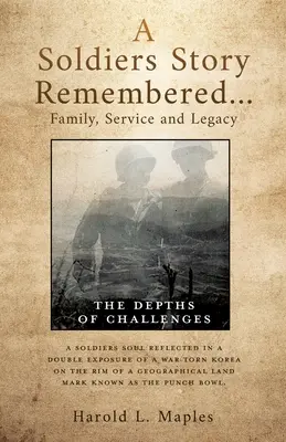 Die Geschichte eines Soldaten in der Erinnerung... Familie, Dienst und Vermächtnis: Die Untiefen der Herausforderungen - A Soldiers Story Remembered...Family, Service and Legacy: The Depths of Challenges