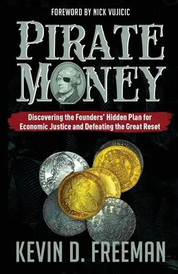 Piratengeld: Die Entdeckung des verborgenen Plans der Gründer für wirtschaftliche Gerechtigkeit und die Bekämpfung des Great Reset - Pirate Money: Discovering the Founders' Hidden Plan for Economic Justice and Defeating the Great Reset