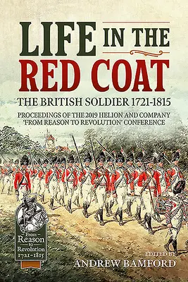 Das Leben im roten Mantel: Der britische Soldat 1721-1815: Proceedings der Helion and Company-Konferenz 2019 