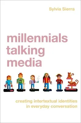 Millennials Talking Media - Schaffung intertextueller Identitäten in alltäglichen Konversationen - Millennials Talking Media - Creating Intertextual Identities in Everyday Conversation