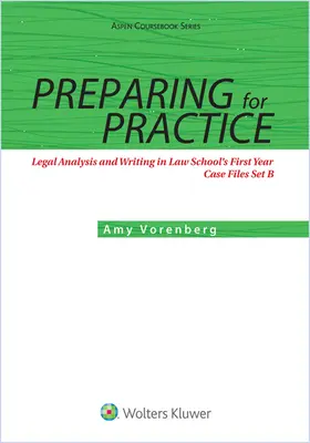 Vorbereiten auf die Praxis: Juristische Analyse und Schreiben im ersten Jahr des Jurastudiums: Fallbeispiele Satz B - Preparing for Practice: Legal Analysis and Writing in Law School's First Year: Case Files Set B