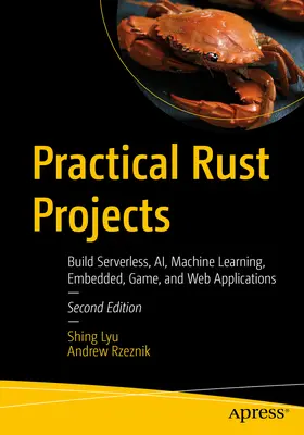 Praktische Rust-Projekte: Serverless-, KI-, Machine Learning-, Embedded-, Game- und Web-Anwendungen erstellen - Practical Rust Projects: Build Serverless, Ai, Machine Learning, Embedded, Game, and Web Applications