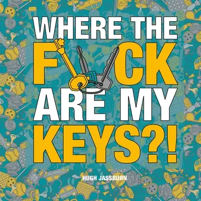 Wo zum Teufel sind meine Schlüssel?! Ein Such- und Finde-Abenteuer für den ewig Vergesslichen - Where the F*ck Are My Keys?!: A Search-And-Find Adventure for the Perpetually Forgetful