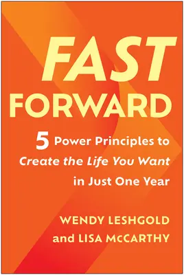 Fast Forward: 5 Power-Prinzipien, um in nur einem Jahr das Leben zu schaffen, das Sie sich wünschen - Fast Forward: 5 Power Principles to Create the Life You Want in Just One Year