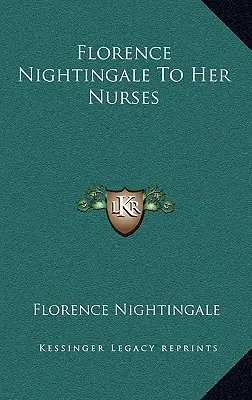 Florence Nightingale an ihre Krankenschwestern - Florence Nightingale To Her Nurses