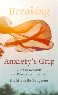 Den Griff der Angst brechen: Wie Sie den von Gott versprochenen Frieden zurückgewinnen - Breaking Anxiety's Grip: How to Reclaim the Peace God Promises