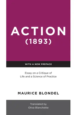 Action (1893): Essay über eine Kritik des Lebens und eine Wissenschaft der Praxis - Action (1893): Essay on a Critique of Life and a Science of Practice