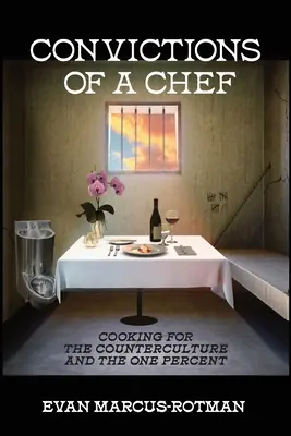 Überzeugungen eines Kochs: Kochen für die Gegenkultur und das eine Prozent - Convictions of a Chef: Cooking for the Counterculture and the One Percent