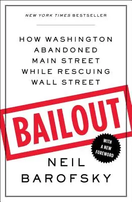 Bailout - Wie Washington die Main Street im Stich ließ und die Wall Street rettete - Bailout - How Washington Abandoned Main Street While Rescuing Wall Street