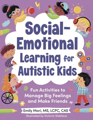 Sozial-emotionales Lernen für autistische Kinder: Lustige Aktivitäten zum Umgang mit großen Gefühlen und zum Schließen von Freundschaften (für 5-10 Jahre) - Social-Emotional Learning for Autistic Kids: Fun Activities to Manage Big Feelings and Make Friends (for Ages 5-10)