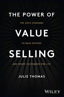 Die Kraft des Value Selling: Der Goldstandard zur Steigerung des Umsatzes und zur Gewinnung von Kunden fürs Leben - The Power of Value Selling: The Gold Standard to Drive Revenue and Create Customers for Life