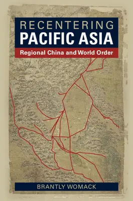 Neuausrichtung des pazifischen Asiens: Das regionale China und die Weltordnung - Recentering Pacific Asia: Regional China and World Order