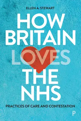 Wie Großbritannien das NHS liebt: Praktiken der Pflege und Anfechtung - How Britain Loves the Nhs: Practices of Care and Contestation