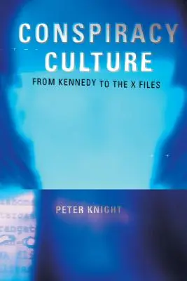 Verschwörungskultur: Vom Kennedy-Attentat bis zu den X-Akten - Conspiracy Culture: From the Kennedy Assassination to The X-Files