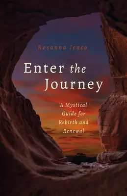 Begib dich auf die Reise: Ein mystischer Leitfaden für Wiedergeburt und Erneuerung - Enter the Journey: A Mystical Guide for Rebirth and Renewal