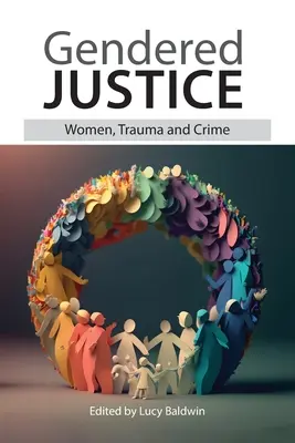 Geschlechtergerechte Justiz: Frauen, Trauma und Verbrechen - Gendered Justice: Women, Trauma and Crime