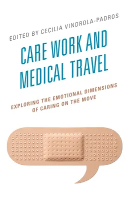 Pflegearbeit und medizinische Reisen: Erkundung der emotionalen Dimensionen der Pflege auf Reisen - Care Work and Medical Travel: Exploring the Emotional Dimensions of Caring on the Move