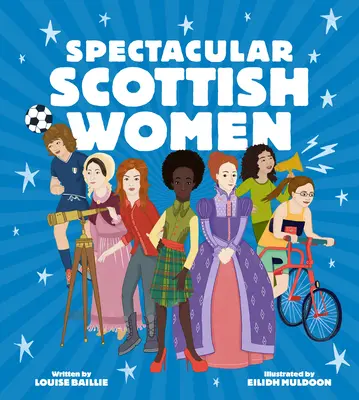 Spektakuläre schottische Frauen: Inspirierende Lebensgeschichten aus Schottland feiern - Spectacular Scottish Women: Celebrating Inspiring Lives from Scotland