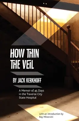 Wie dünn ist der Schleier: Erinnerungen an 45 Tage im Traverse City State Hospital - How Thin the Veil: A Memoir of 45 Days in the Traverse City State Hospital