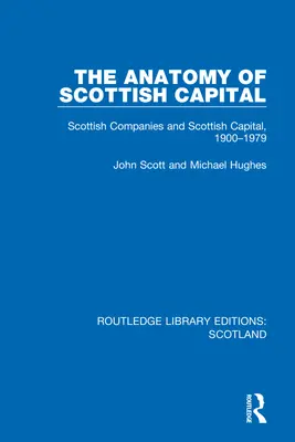 Die Anatomie des schottischen Kapitals: Schottische Unternehmen und schottisches Kapital, 1900-1979 - The Anatomy of Scottish Capital: Scottish Companies and Scottish Capital, 1900-1979