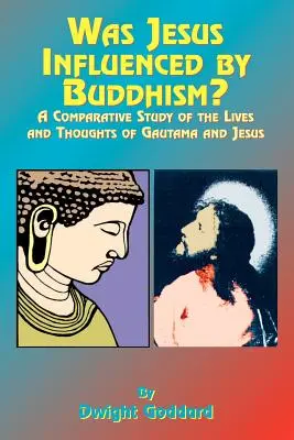 Wurde Jesus vom Buddhismus beeinflusst? Eine vergleichende Studie des Lebens und Denkens von Gutama und Jesus - Was Jesus Influenced by Buddhism?: A Comparative Study of the Lives and Thoughts of Gutama and Jesus