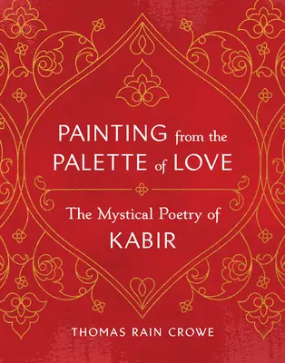 Malen aus der Palette der Liebe: Die mystische Poesie von Kabir - Painting from the Palette of Love: The Mystical Poetry of Kabir