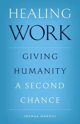 Heilende Arbeit: Der Menschheit eine zweite Chance geben - Healing Work: Giving Humanity a Second Chance