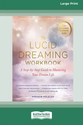 Das Arbeitsbuch für Luzides Träumen: Eine Schritt-für-Schritt-Anleitung zur Bewältigung Ihres Traumlebens [16pt Large Print Edition] - The Lucid Dreaming Workbook: A Step-by-Step Guide to Mastering Your Dream Life [16pt Large Print Edition]