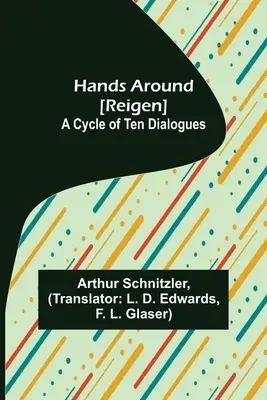 Ruky okolo [Okrúhly tanec]: A Cycle of Ten Dialogues (Cyklus desiatich dialógov) - Hands Around [Reigen]: A Cycle of Ten Dialogues