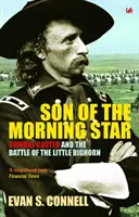 Der Sohn des Morgensterns: General Custer und die Schlacht am Little Bighorn. Evan S. Connell - Son of the Morning Star: General Custer and the Battle of Little Bighorn. Evan S. Connell