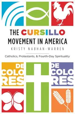 Die Cursillo-Bewegung in Amerika: Katholiken, Protestanten und die Spiritualität des Vierten Tages - The Cursillo Movement in America: Catholics, Protestants, and Fourth-Day Spirituality