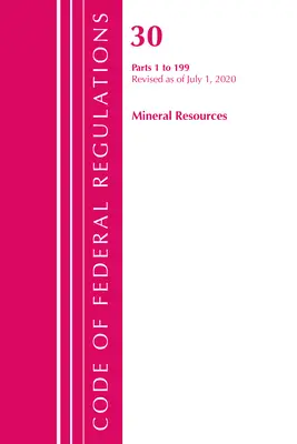 Code of Federal Regulations, Title 30 Mineral Resources 1-199, revidiert ab 1. Juli 2020 (Office of the Federal Register (U S )) - Code of Federal Regulations, Title 30 Mineral Resources 1-199, Revised as of July 1, 2020 (Office of the Federal Register (U S ))