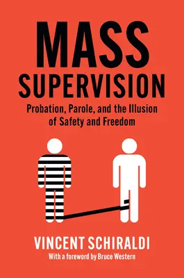 Massenbeaufsichtigung: Bewährung, Bewährungshilfe und die Illusion von Sicherheit und Freiheit - Mass Supervision: Probation, Parole, and the Illusion of Safety and Freedom